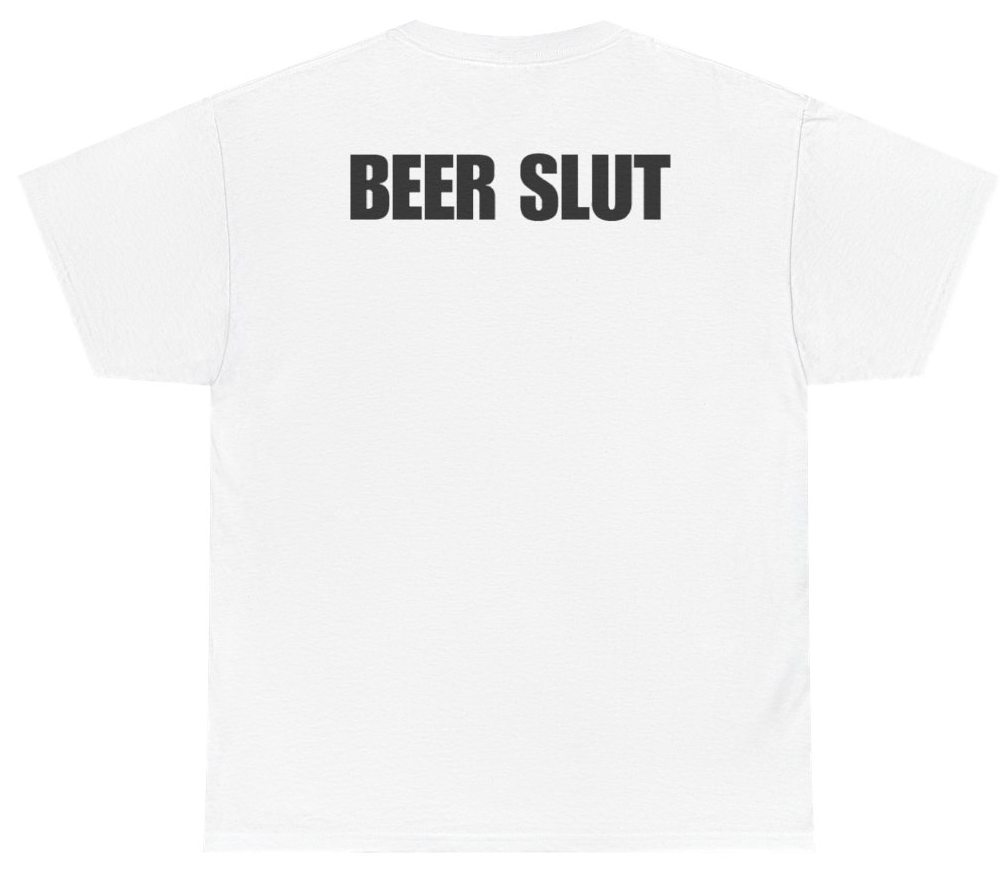 Funny Beer Slut Tee (BACKPRINT) T-Shirt featuring bold sarcastic humor and graphic design, perfect for casual wear and humor lovers