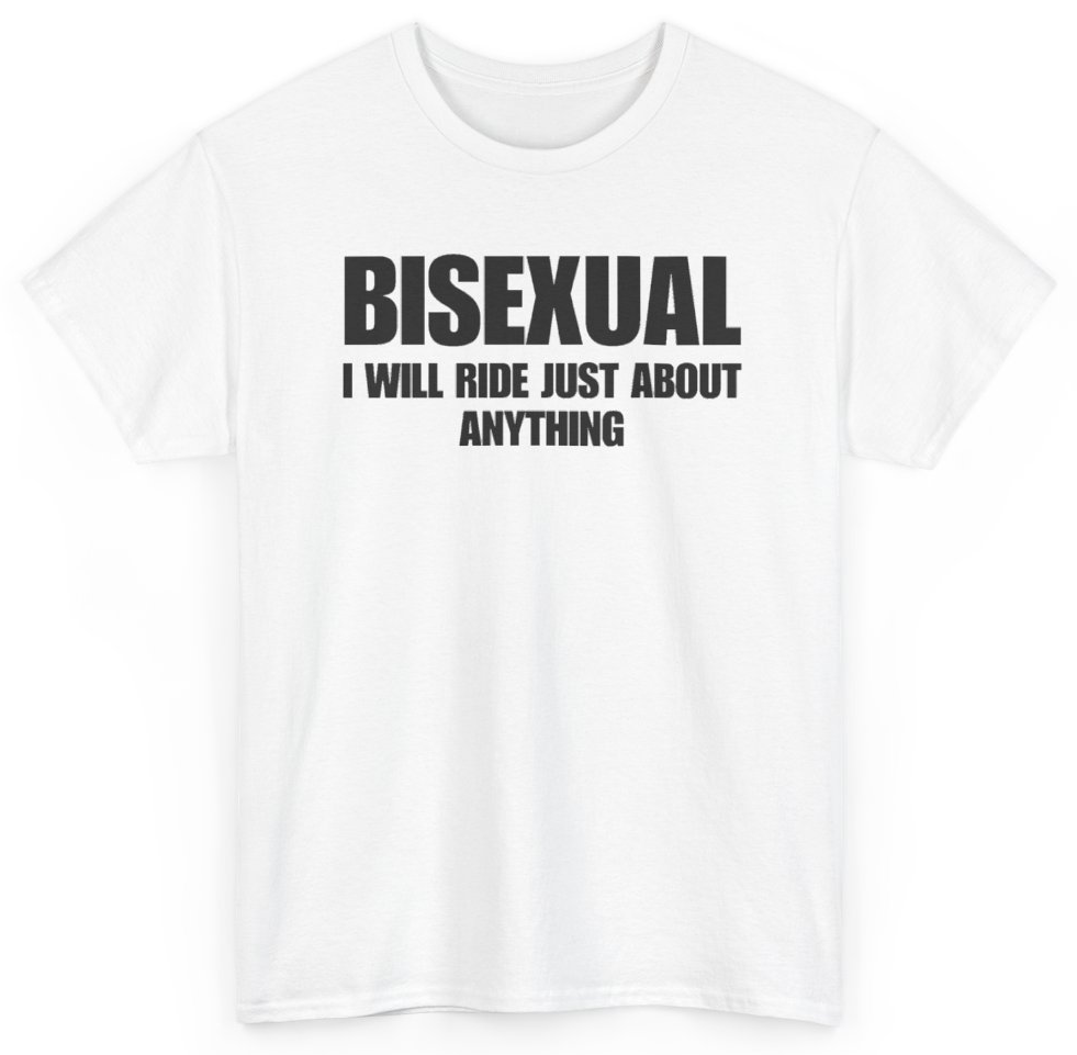 Funny Bisexual I Will Ride Just About Anything T-Shirt featuring bold sarcastic humor and graphic design, perfect for casual wear and humor lovers