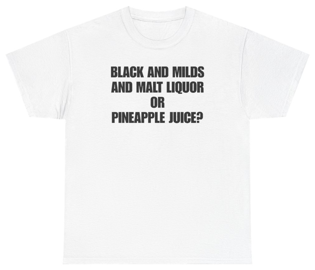Funny Black And Milds And Malt Liquor Or Pineapple Juice Tee T-Shirt featuring bold sarcastic humor and graphic design, perfect for casual wear and humor lovers