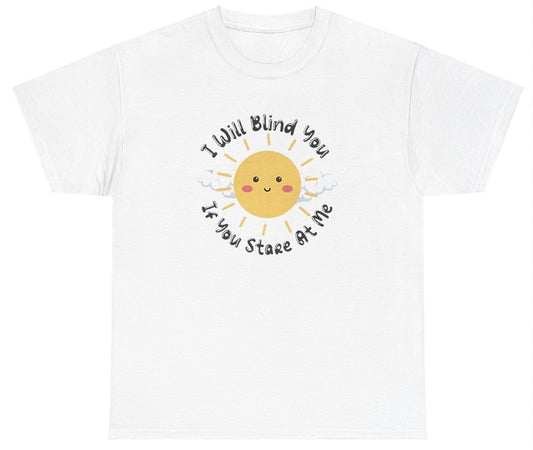 I Will Blind You If You Stare At Me T Shirt