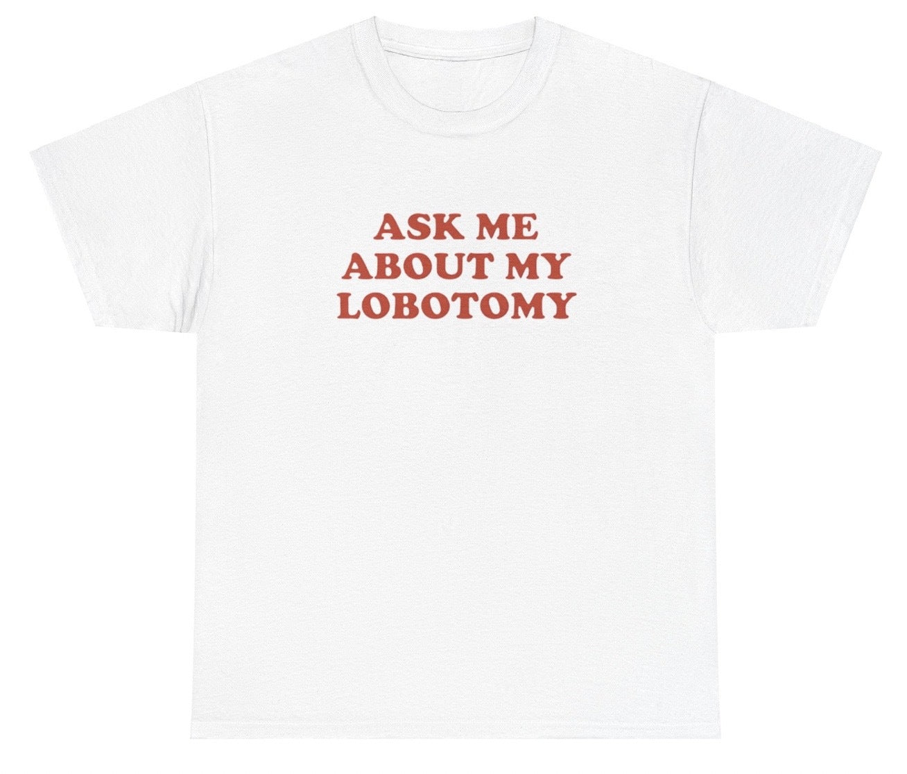 "Funny 'Ask Me About My Lobotomy' t-shirt, perfect for fans of dark humor and viral memes. Great for casual wear and gag gifts."