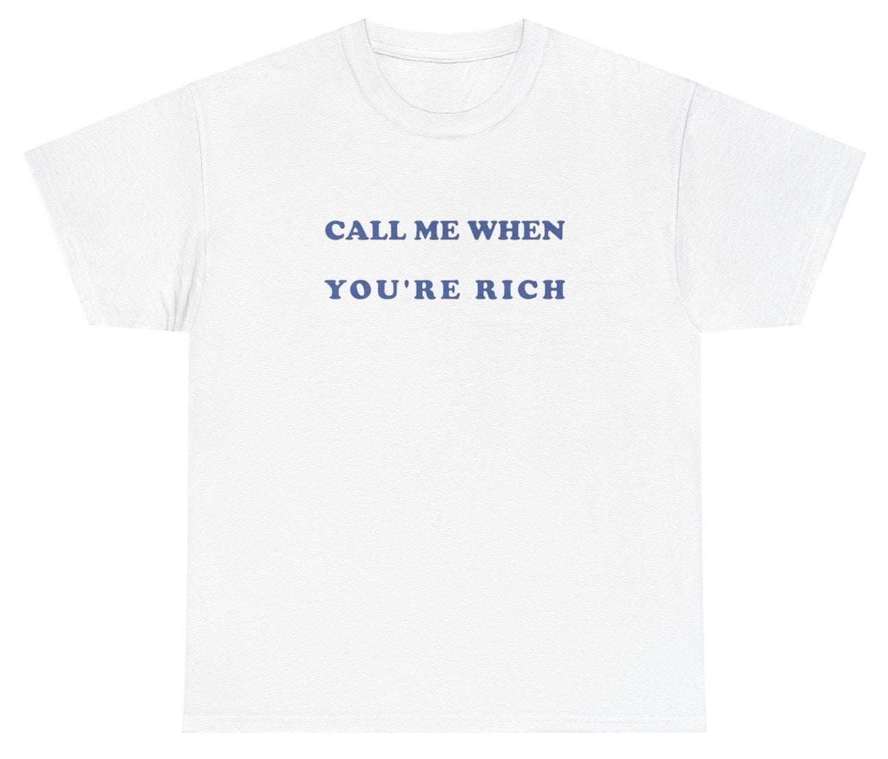 "Funny 'Call Me When You're Rich' t-shirt, perfect for fans of bold humor and viral memes. Great for casual wear and gag gifts."