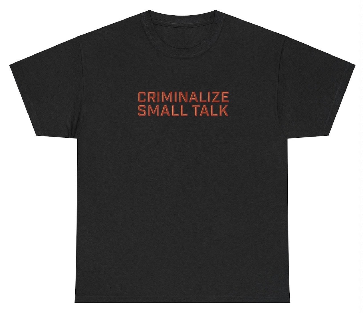 "Witty 'Criminalize Small Talk' t-shirt, perfect for introverts and fans of sarcastic humor. Great for casual wear and humor lovers."