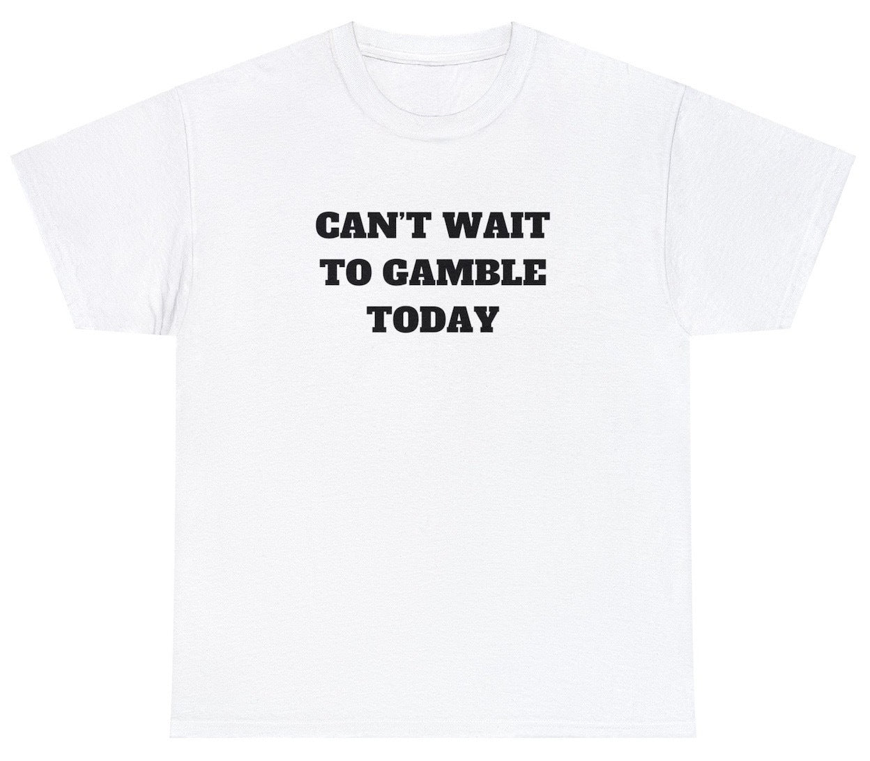 "Playful 'Can't Wait To Gamble Today' t-shirt, perfect for fans of casino humor and risk-takers. Ideal for casual wear and casino trips."