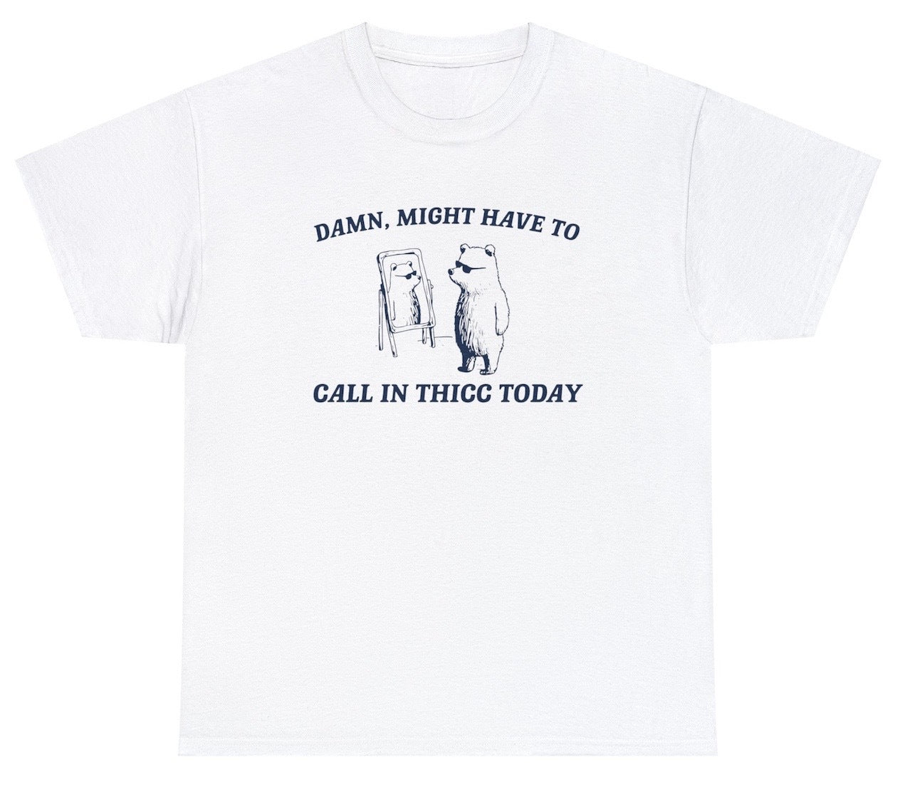 "Playful 'Might Have To Call In Thicc' t-shirt, perfect for fans of body-positive humor and witty self-expression. Ideal for casual wear and fun gifts."