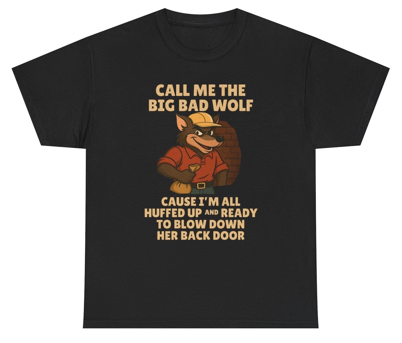 Funny “Call Me The Big Bad Wolf Cause I'm All Huffed Up And Ready To Blow Down Her Back Door” — this tee takes fairy tale mischief to a whole new level. Packed with unhinged energy and NSFW wordplay, it’s perfect for anyone who wants to be both cursed and iconic in one graphic.