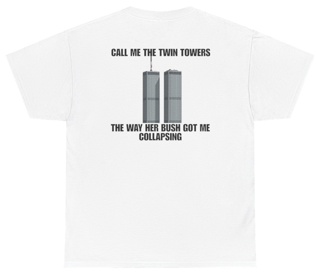 Funny Call Me The Twin Towers The Way Her Bush Got Me Collapsing Tee (BACKPRINT) T-Shirt featuring bold sarcastic humor and graphic design, perfect for casual wear and humor lovers