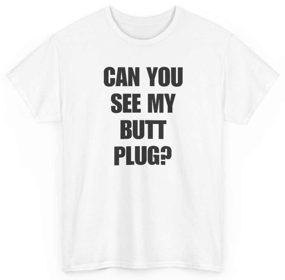 Funny Can You See My Butt Plug? T-Shirt featuring bold sarcastic humor and graphic design, perfect for casual wear and humor lovers