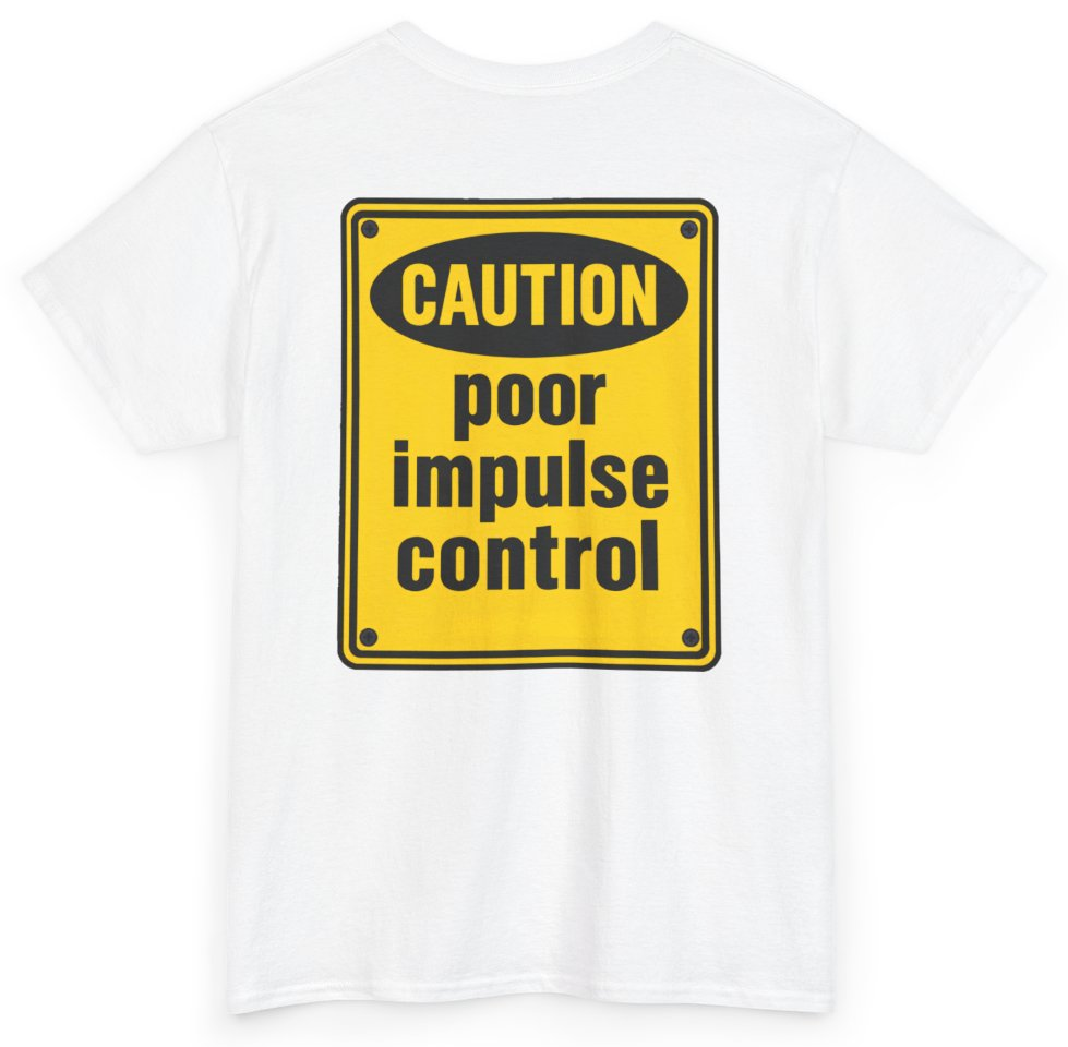 Funny Caution Poor Impulse Control (BACKPRINT) T-Shirt featuring bold sarcastic humor and graphic design, perfect for casual wear and humor lovers