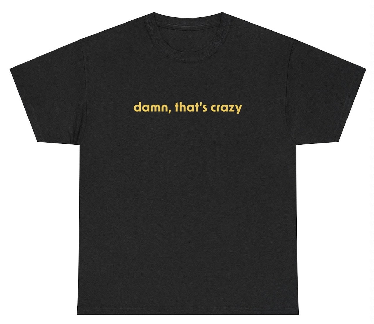 "Simple yet funny 'Damn That’s Crazy' t-shirt, perfect for fans of humor and sarcasm. Great for casual wear and parties."