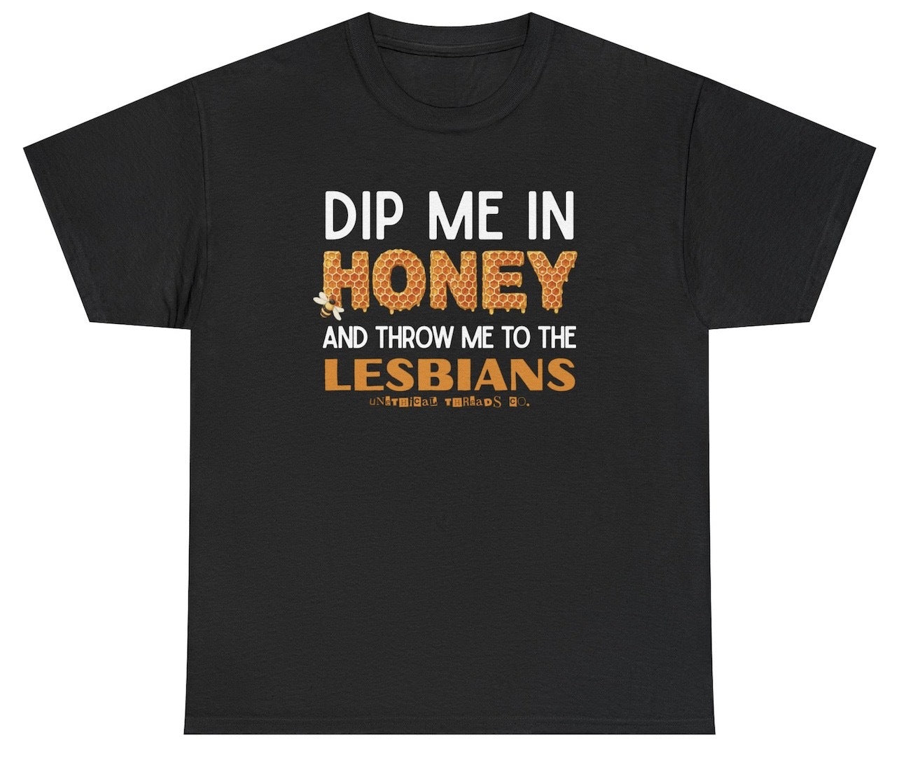 Dip Me In Honey And Throw Me To The Lesbians Tee