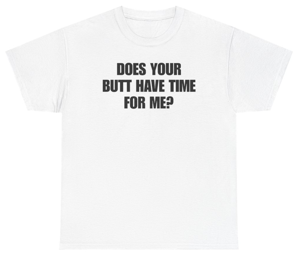 Funny Does Your Butt Have Time For Me Tee T-Shirt featuring bold sarcastic humor and graphic design, perfect for casual wear and humor lovers