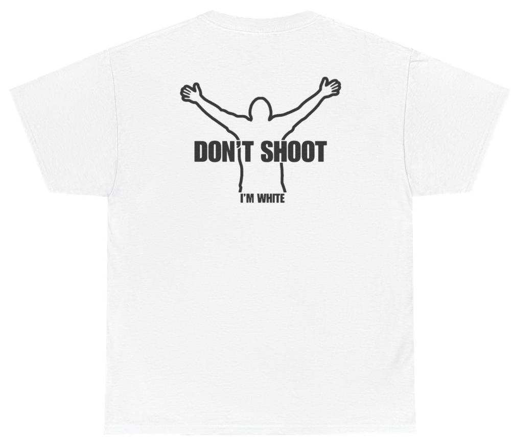 Funny Don't Shoot I'm White Tee (BACKPRINT) T-Shirt featuring bold sarcastic humor and graphic design, perfect for casual wear and humor lovers
