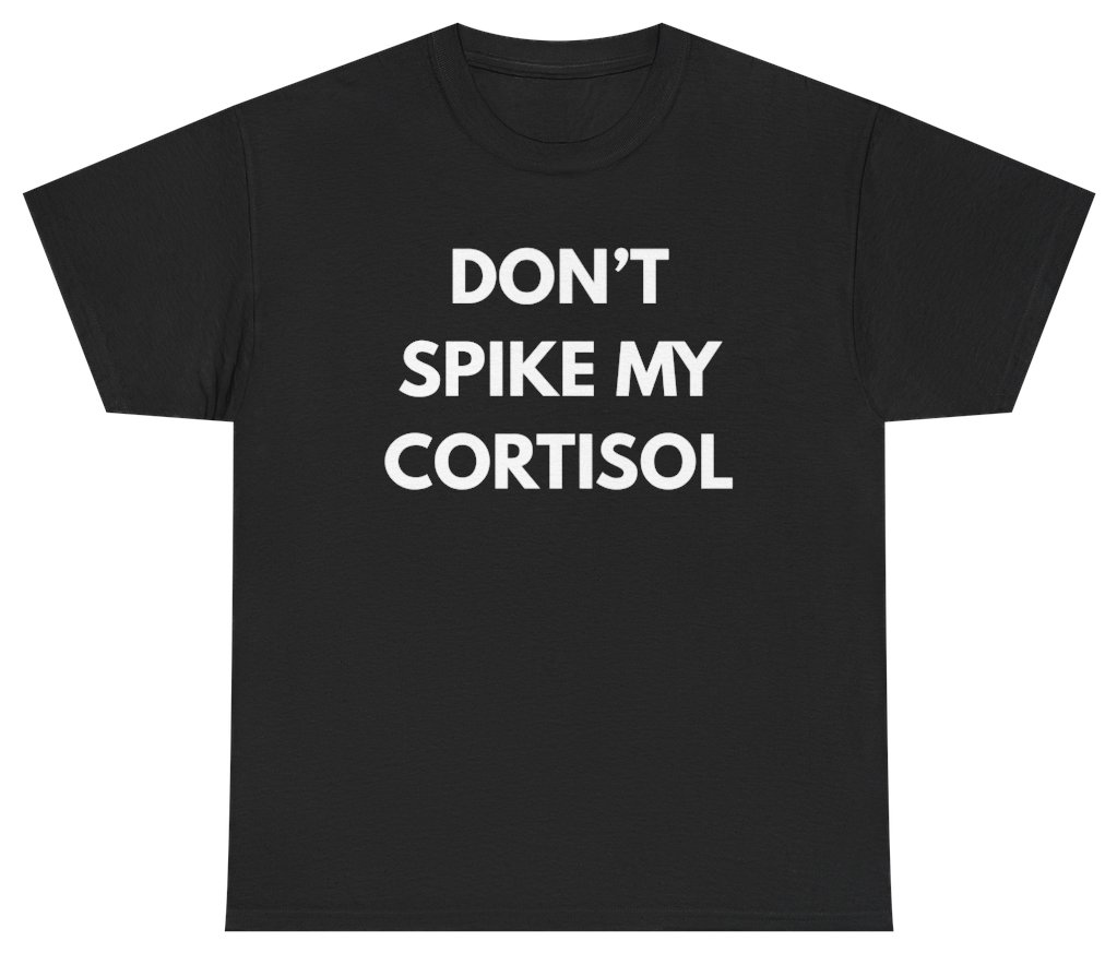 Funny Don't Spike My Cortisol Tee T-Shirt featuring bold sarcastic humor and graphic design, perfect for casual wear and humor lovers