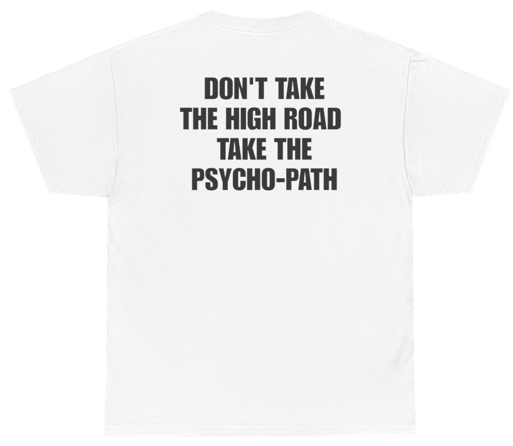 Funny Don't Take The High Road Take The Psycho-Path Tee (BACKPRINT) T-Shirt featuring bold sarcastic humor and graphic design, perfect for casual wear and humor lovers