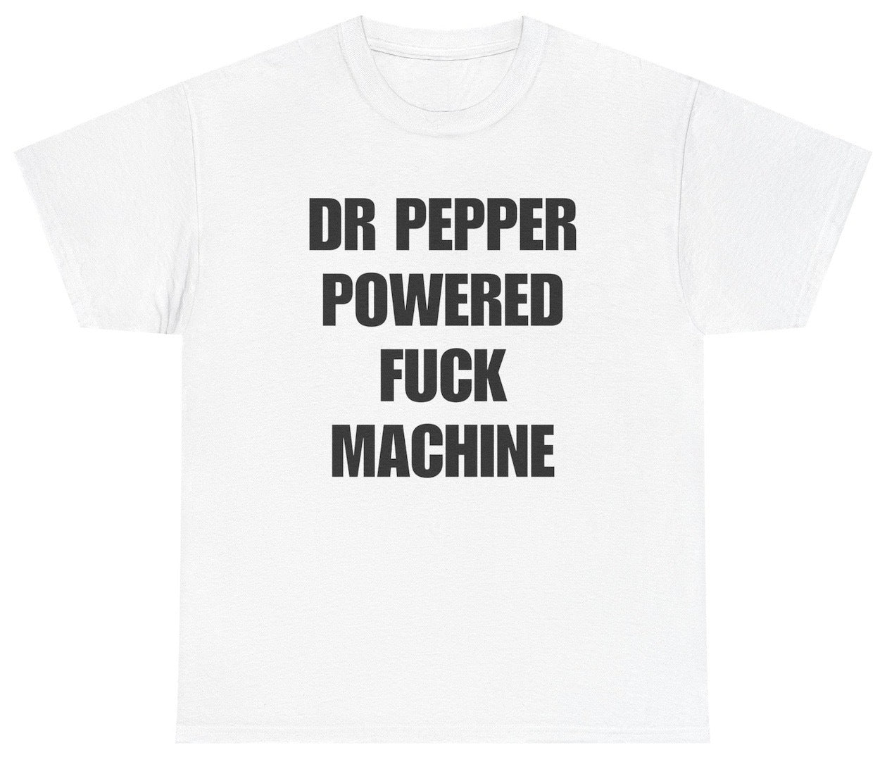 Funny Dr Pepper Powered Fuck Machine T-Shirt featuring adult humor and meme-inspired design, perfect for casual wear and humor lovers.
