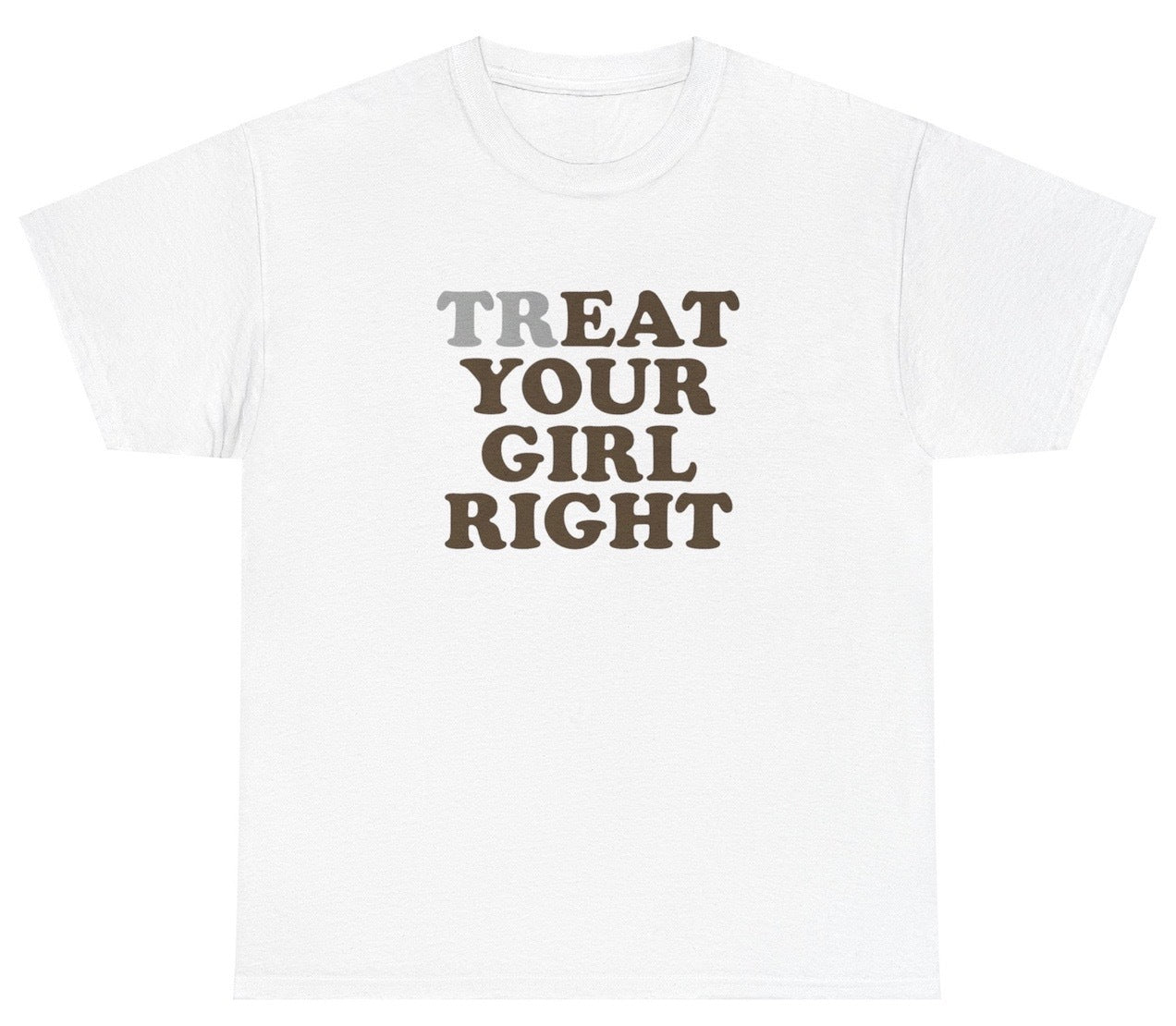 "Funny 'Treat / Eat Your Girl Right' t-shirt, perfect for fans of bold humor and viral memes. Great for casual wear and gag gifts."