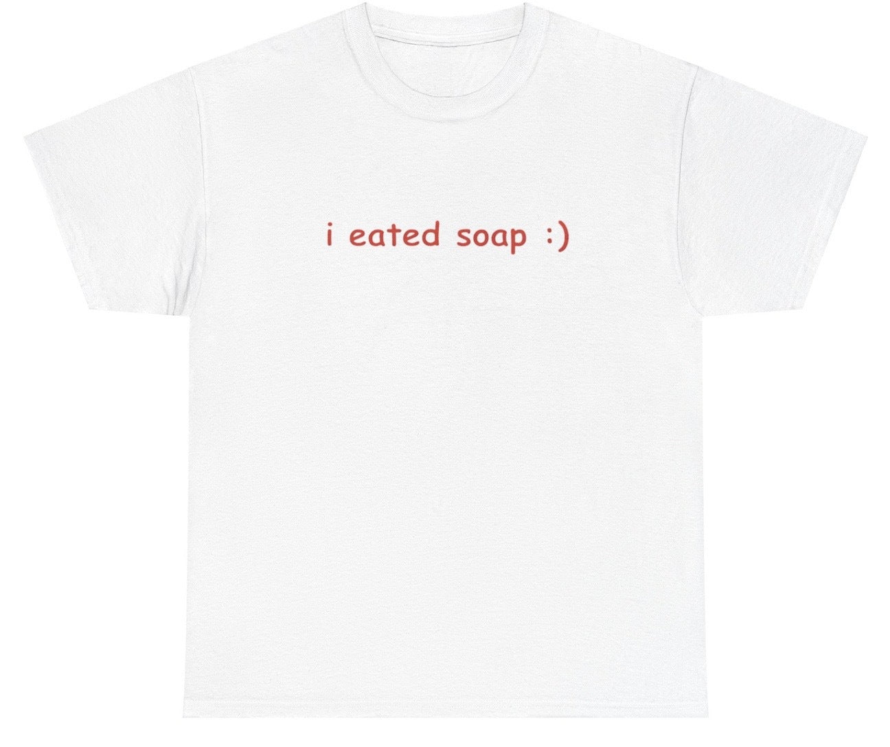 "Funny 'I Eated Soap' t-shirt, perfect for fans of quirky humor and viral memes. Great for casual wear and gag gifts."