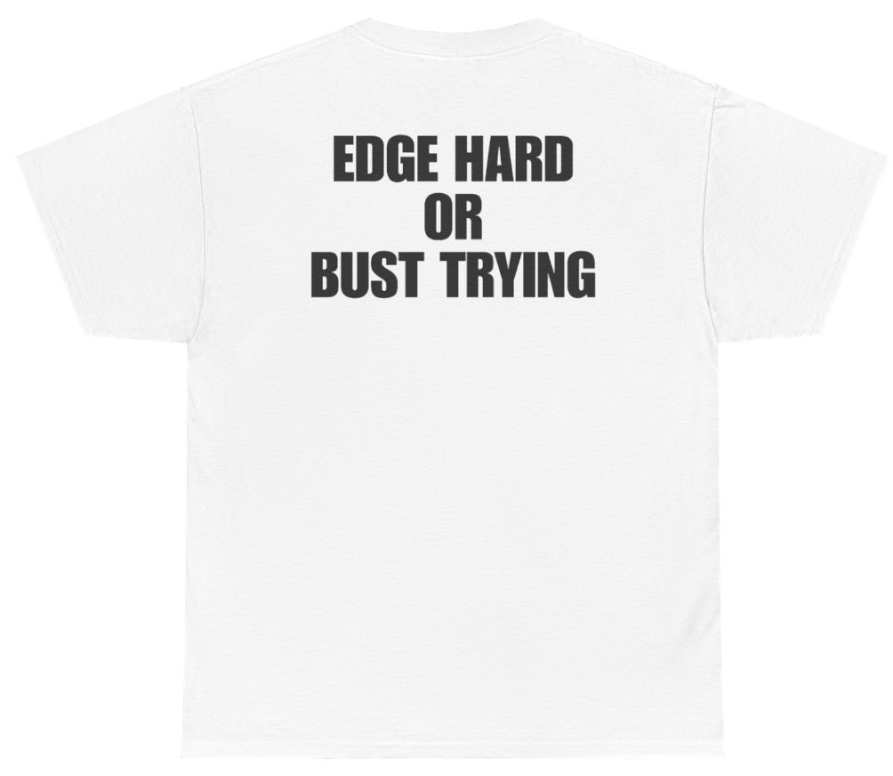Funny Edge Hard Or Bust Trying (BACKPRINT) T-Shirt featuring bold sarcastic humor and graphic design, perfect for casual wear and humor lovers