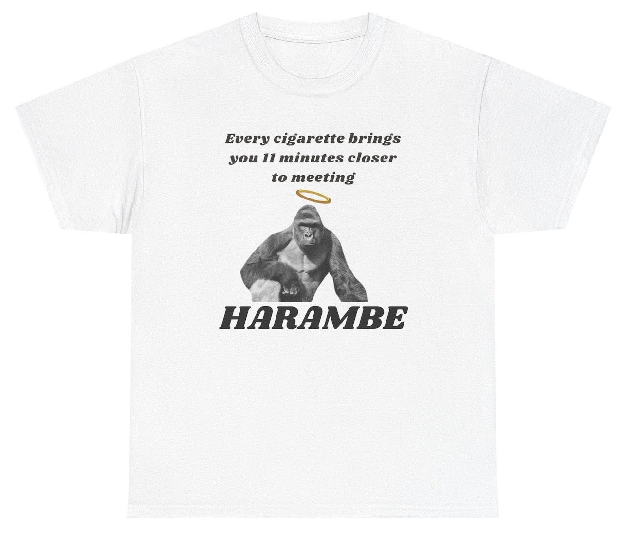 Funny "Every Cigarette Brings You 11 Minutes Closer to Harambe" shirt featuring a gorilla graphic and smoking humor. Perfect for meme lovers and gag gifts.
