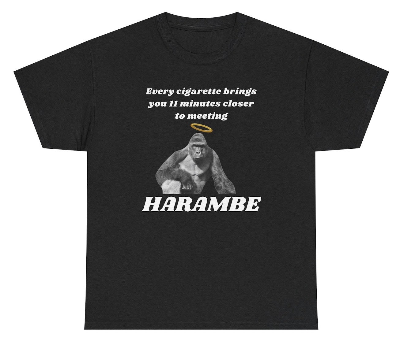 Funny "Every Cigarette Brings You 11 Minutes Closer to Harambe" shirt featuring a gorilla graphic and smoking humor. Perfect for meme lovers and gag gifts.