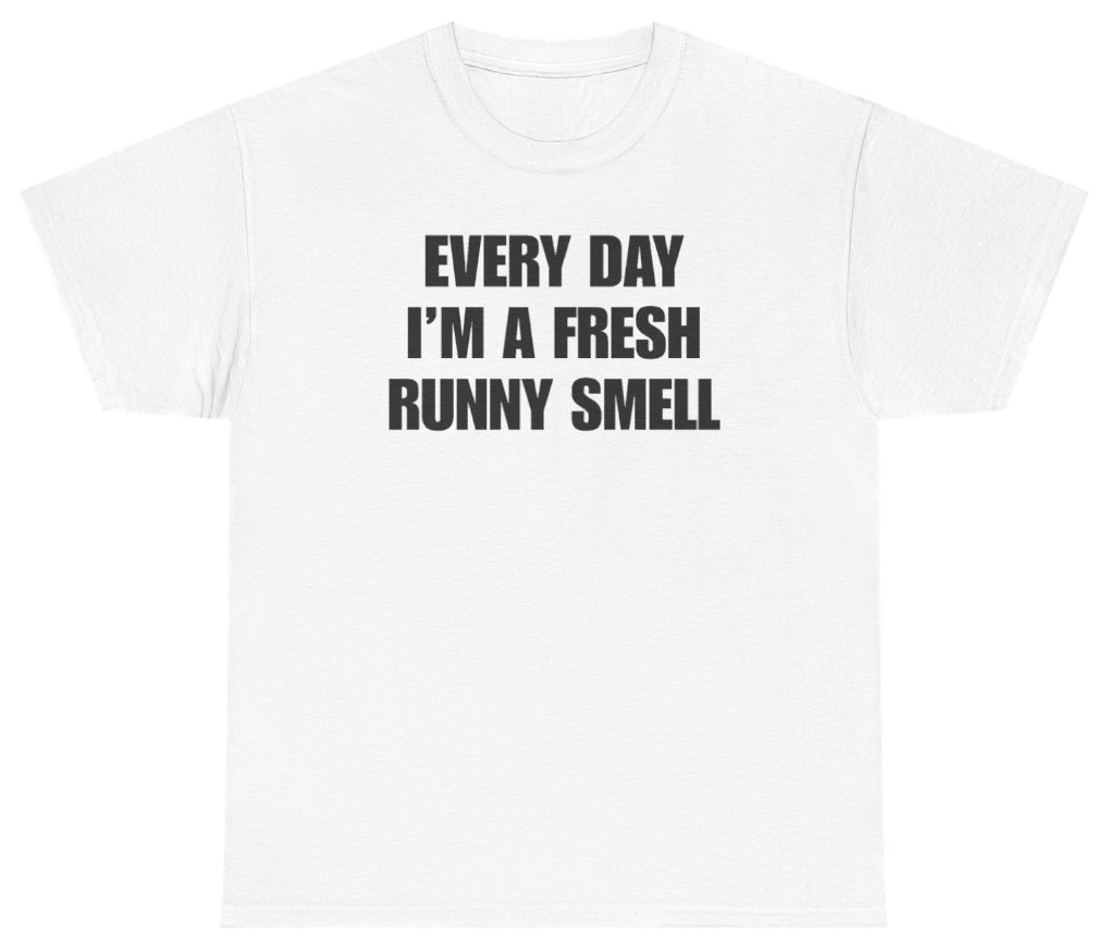 Funny Every Day I'm A Fresh Runny Smell Tee T-Shirt featuring bold sarcastic humor and graphic design, perfect for casual wear and humor lovers