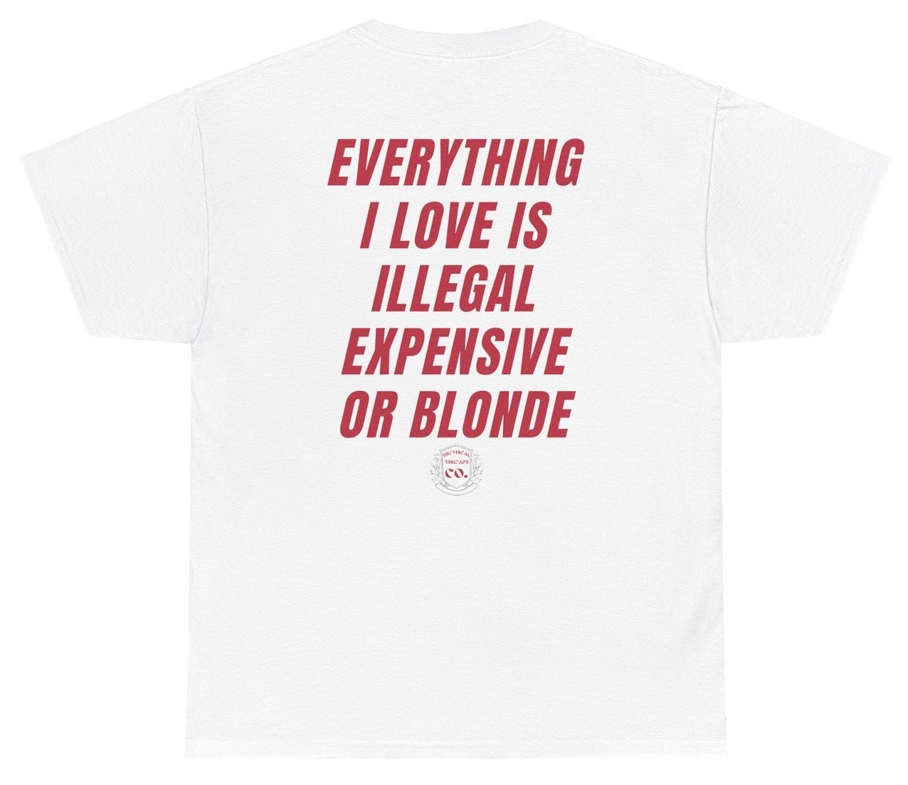 Funny Everything I Love Is Illegal Expensive Or Blonde T-Shirt featuring funny phrase humor and a meme-inspired design, perfect for men's and women's casual wear and humor lovers.