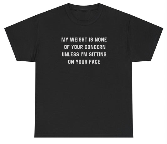 Weight Is None Of Your Concern T Shirt