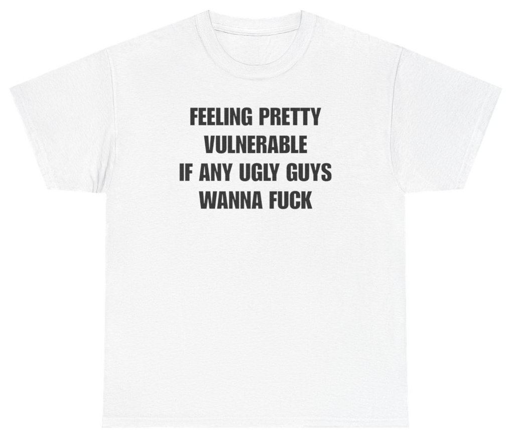 Funny Feeling Pretty Vulnerable Ugly Guys Tee T-Shirt featuring bold sarcastic humor and graphic design, perfect for casual wear and humor lovers