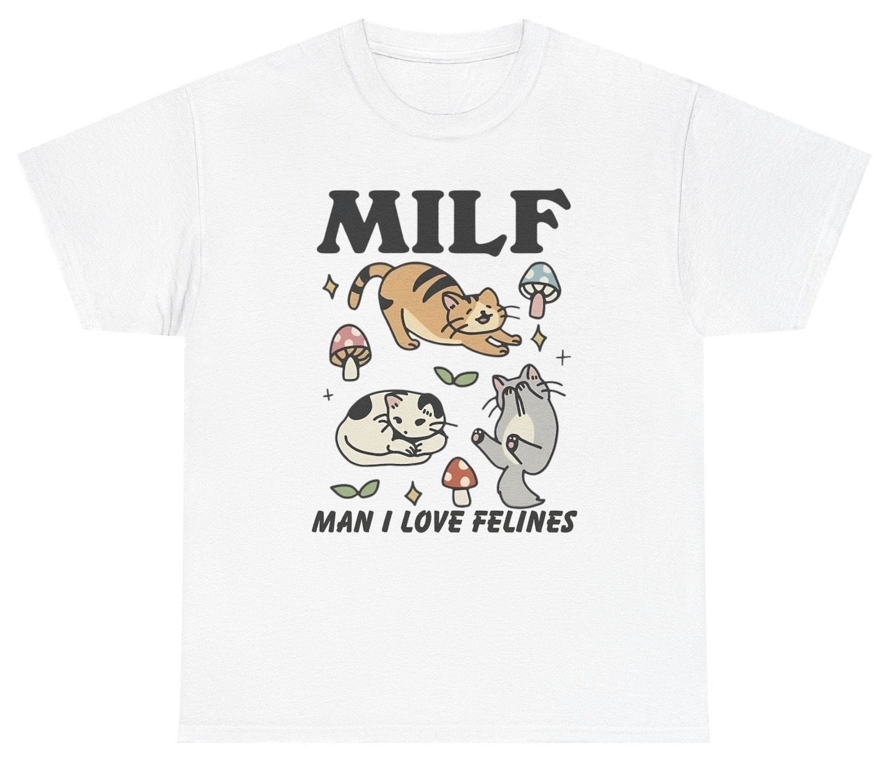 Funny Man I Love Felines MILF T-Shirt featuring adult humor and meme-inspired design, perfect for unisex casual wear and humor lovers.