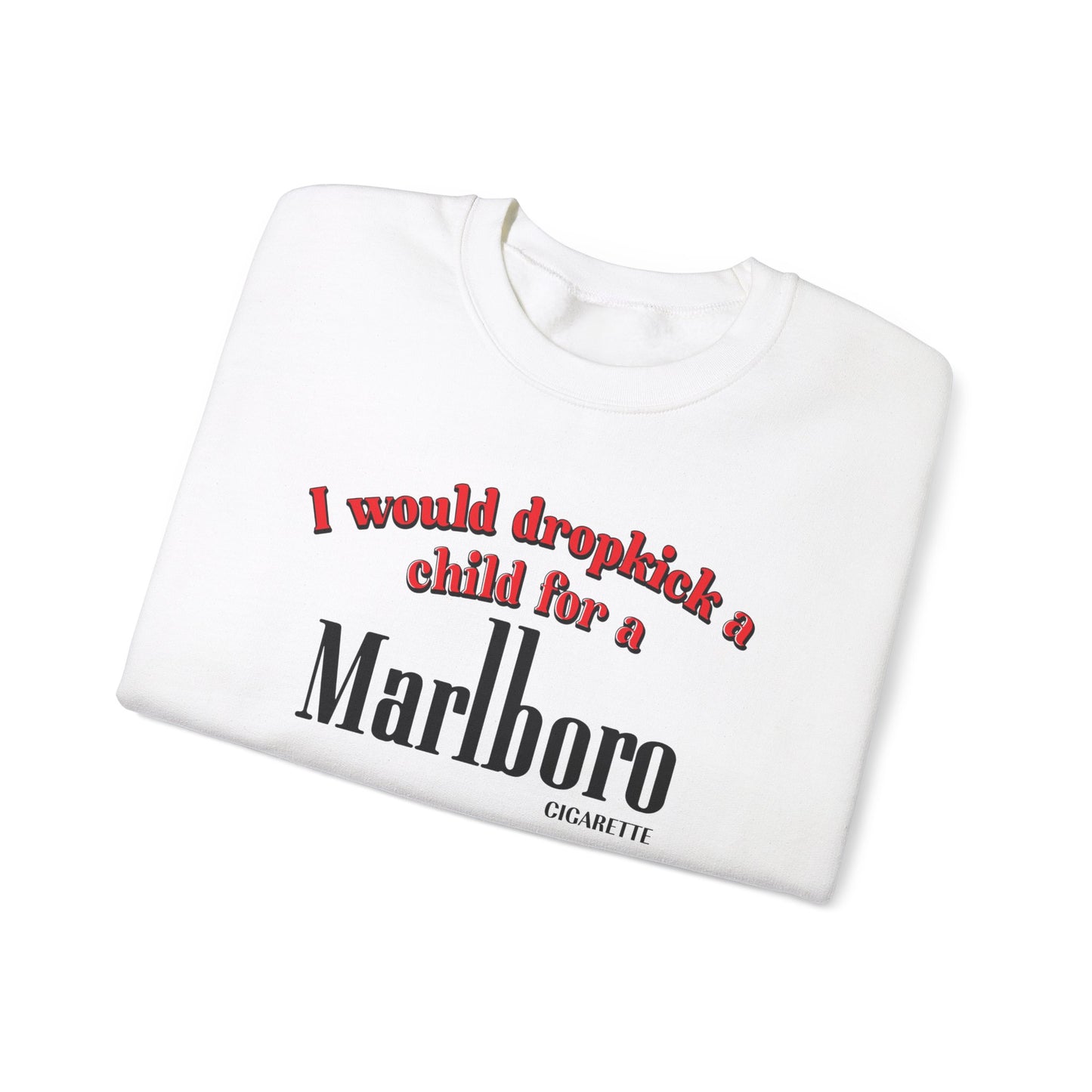 "Bold 'I Would Dropkick A Child For A Cigarette' sweatshirt, perfect for fans of edgy humor and bold statements. Ideal for casual wear and fun gifts."