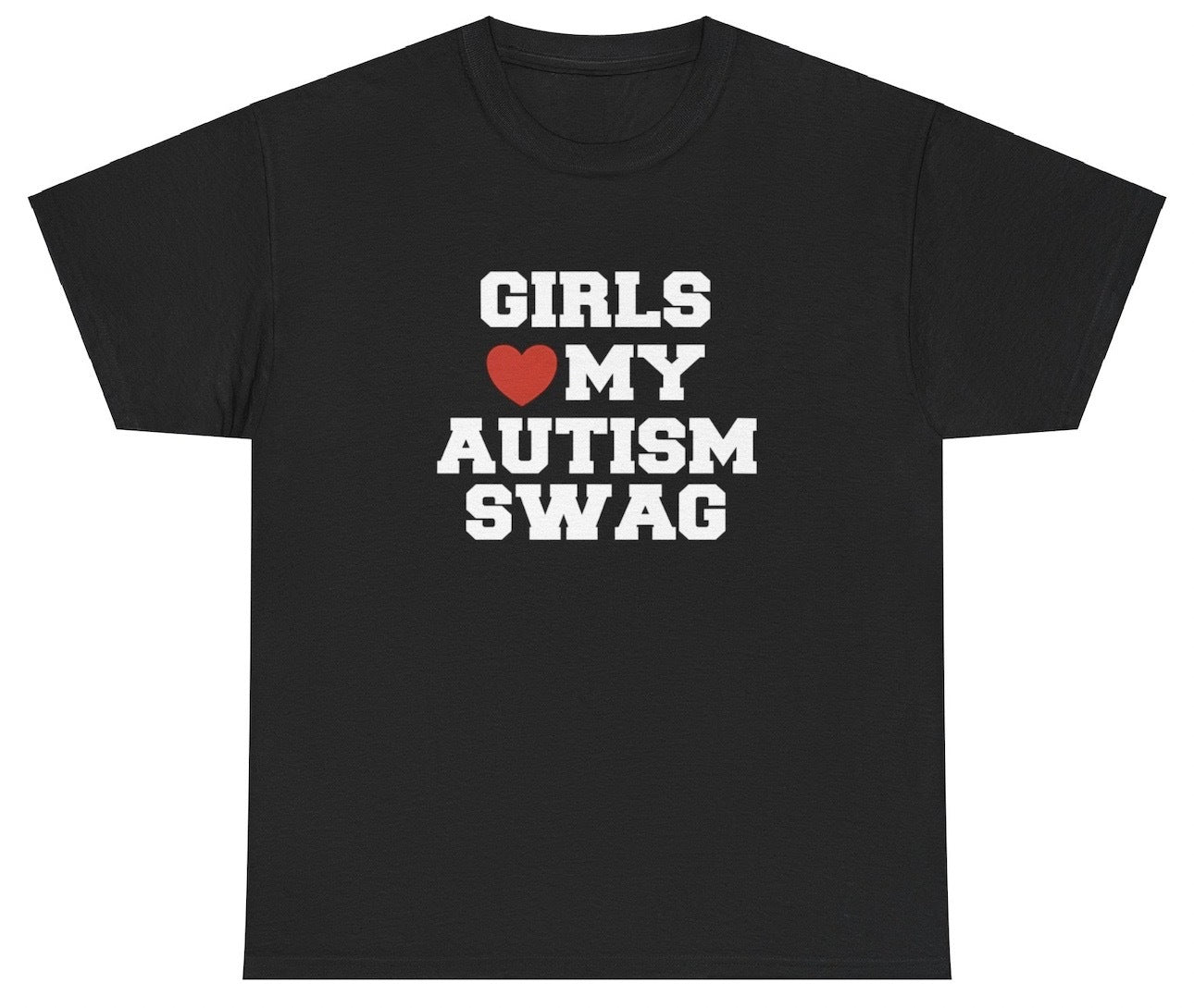 "Funny 'Girls Love My Autism Swag' t-shirt, perfect for fans of bold humor and viral memes. Great for casual wear and gag gifts."