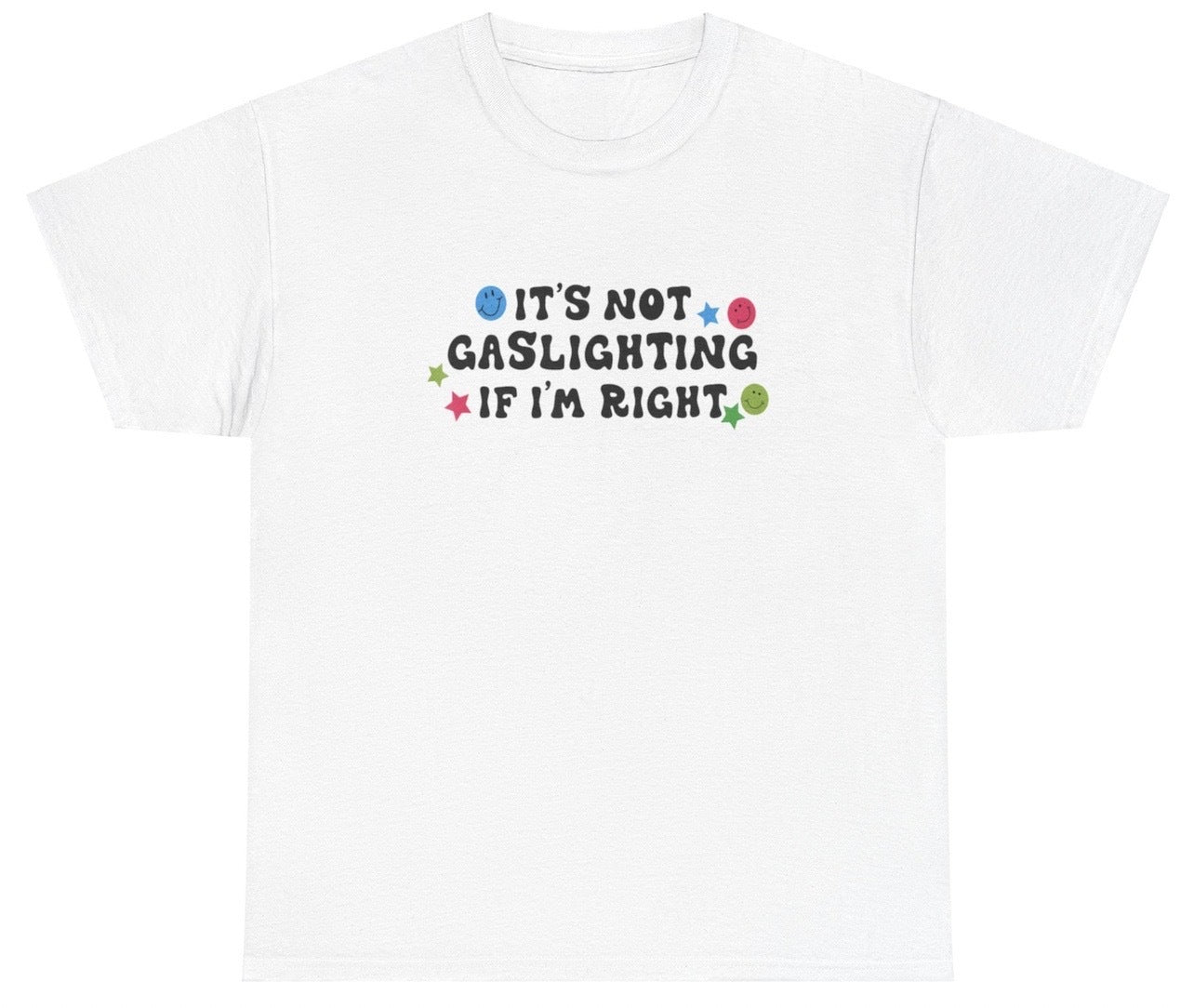 "Funny 'It's Not Gaslighting If I'm Right' t-shirt, perfect for fans of sarcastic humor and viral memes. Great for casual wear and gag gifts."