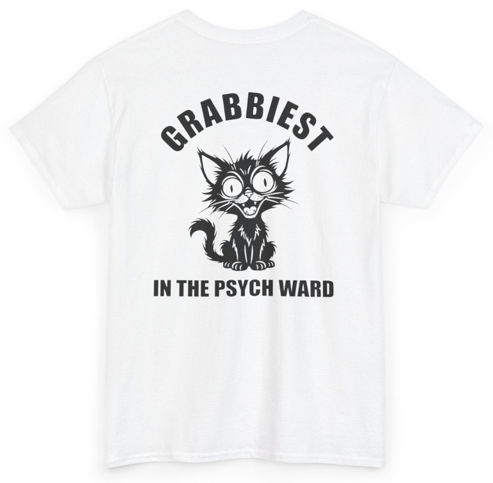 Funny Grabbiest Pussy In The Psych Ward Tee (BACKPRINT) T-Shirt featuring bold sarcastic humor and graphic design, perfect for casual wear and humor lovers