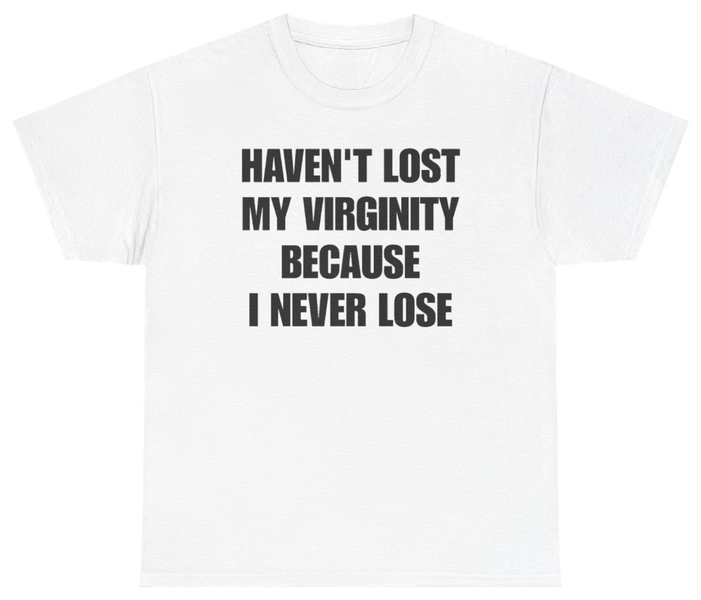 Funny Havent Lost My Virginity Because I Never Lose T-Shirt featuring bold sarcastic humor and graphic design, perfect for casual wear and humor lovers