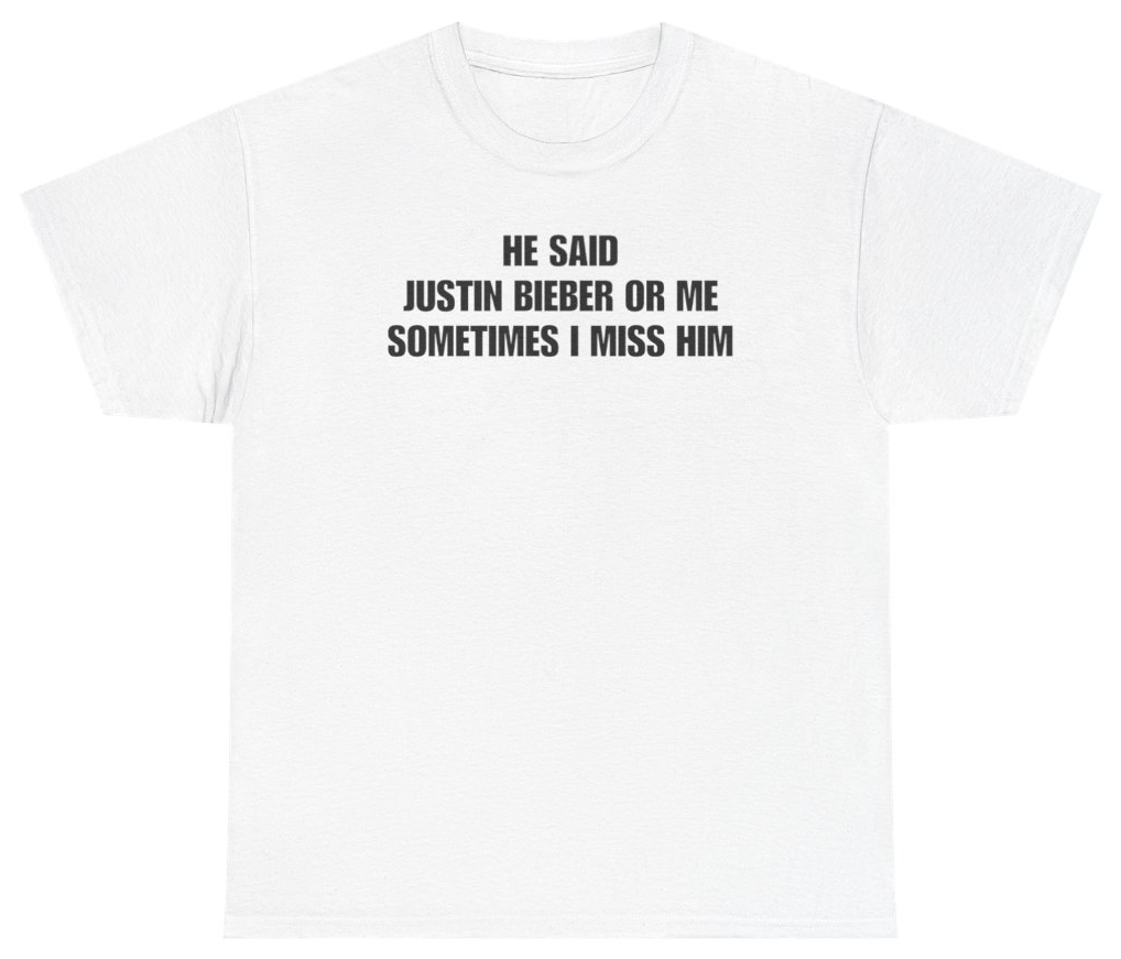Funny He Said Justin Bieber Or Me Sometimes I Miss Him Funny Meme Tee T-Shirt featuring bold sarcastic humor and graphic design, perfect for casual wear and humor lovers