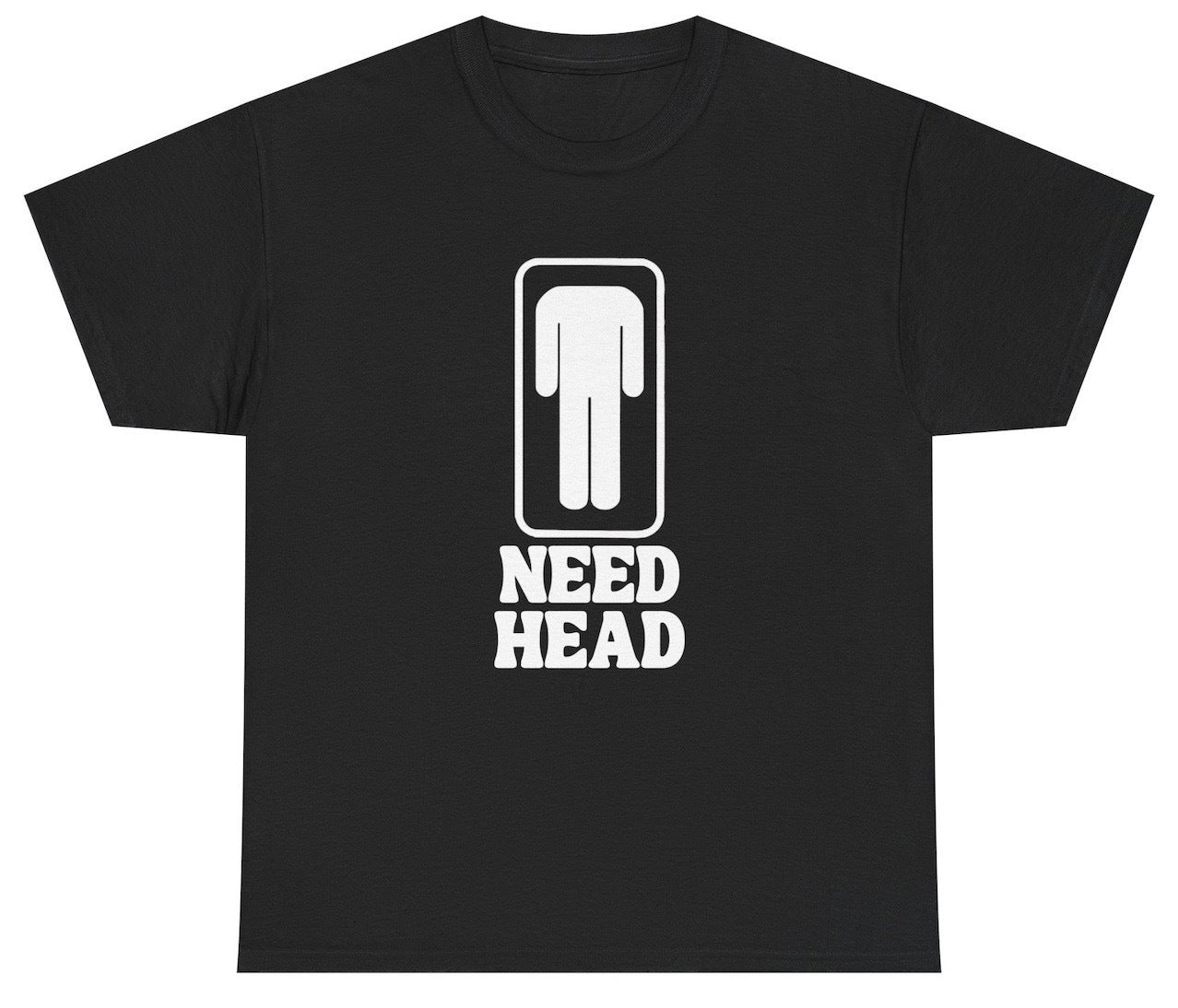 Funny Need Head T-Shirt featuring adult humor and meme-inspired design, perfect for casual wear and humor lovers.