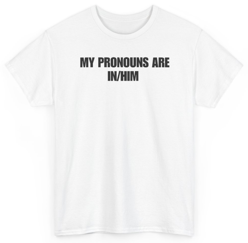 Funny My Pronouns Are In/Him T-Shirt featuring bold sarcastic humor and graphic design, perfect for casual wear and humor lovers