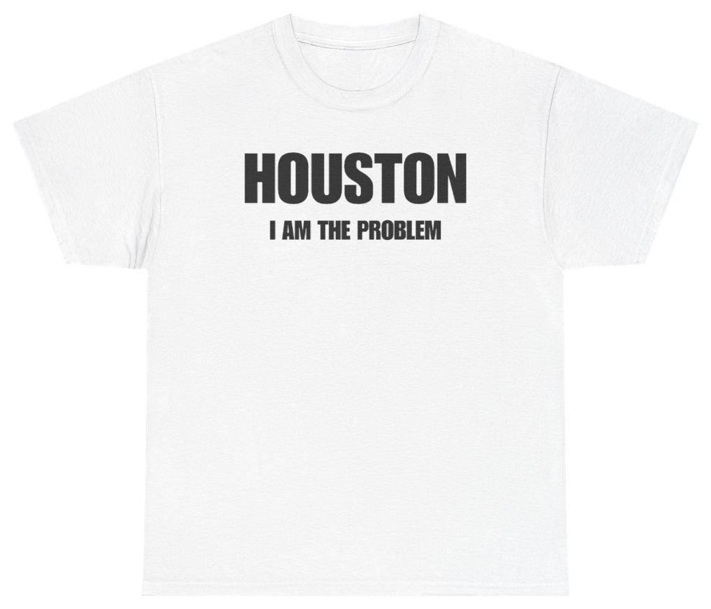 Funny Houston I Am The Problem Tee T-Shirt featuring bold sarcastic humor and graphic design, perfect for casual wear and humor lovers