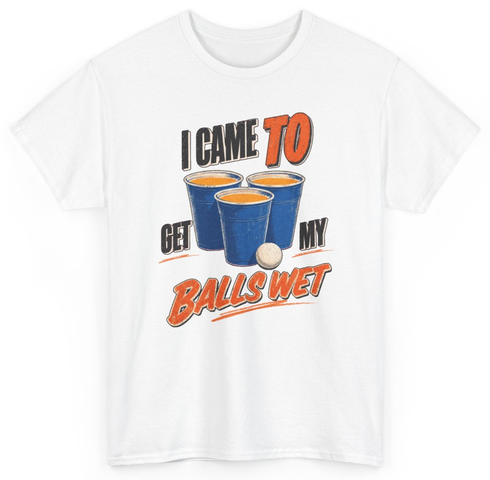 Funny I Came To Get My Balls Wet T-Shirt featuring bold sarcastic humor and graphic design, perfect for casual wear and humor lovers