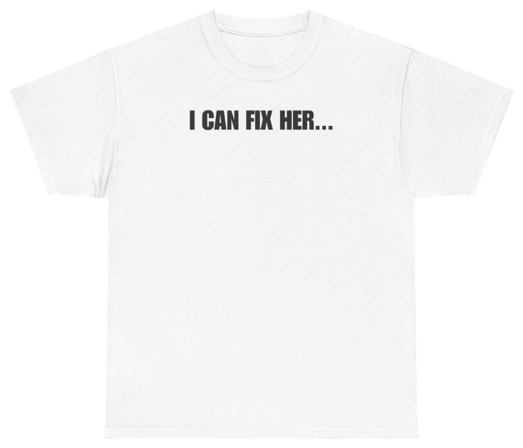Funny I Can Fix Her Tee T-Shirt featuring bold sarcastic humor and graphic design, perfect for casual wear and humor lovers