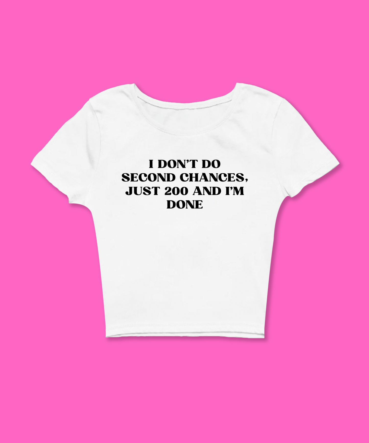 I Don't Do Second Chances Just 200 And I'm Done White Baby Tee featuring a bold graphic and Y2K aesthetic. This funny baby tee is a women’s crop top available as a black baby tee or white baby tee, perfect for those who love graphic baby tees and Y2K baby tee fashion.
