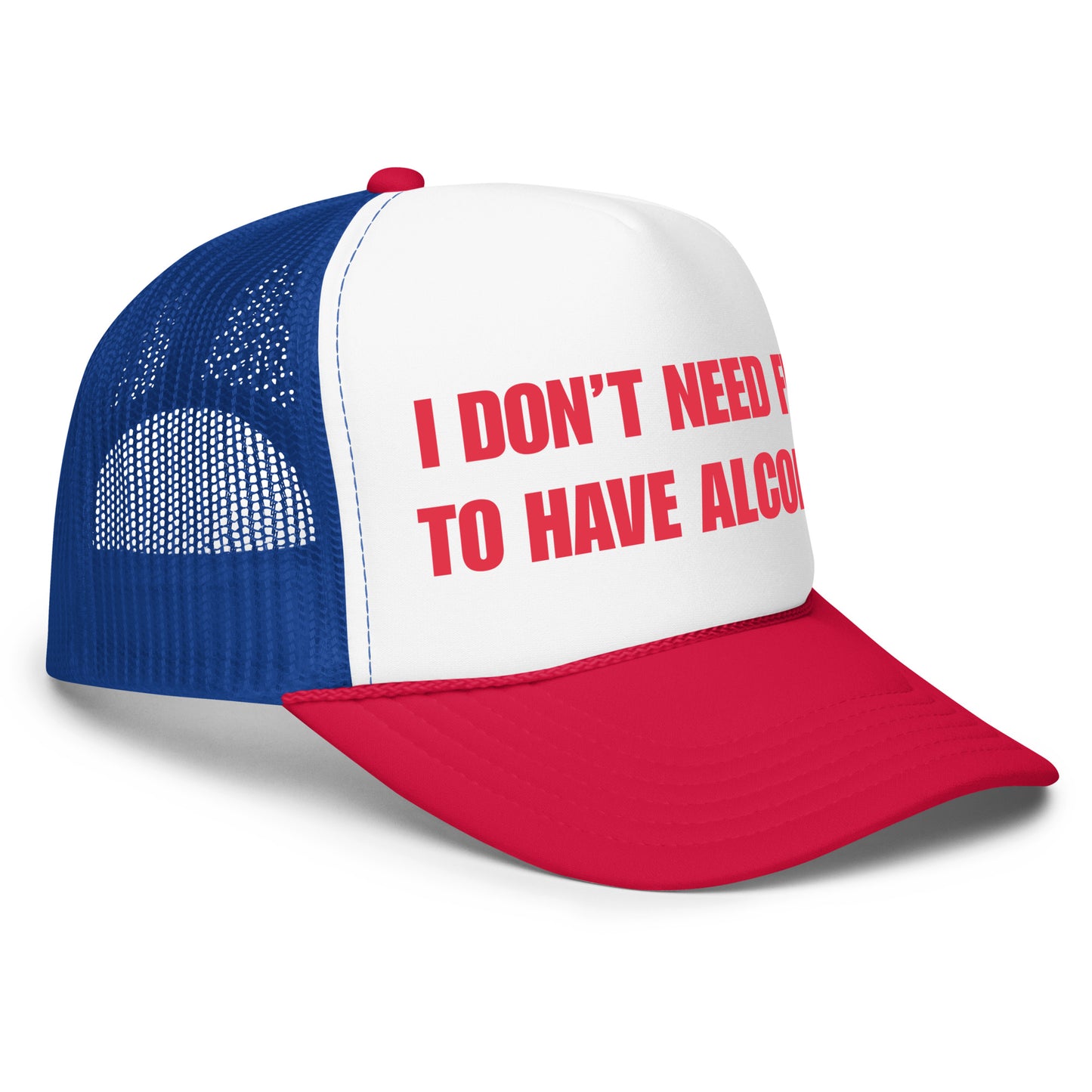Funny drinking trucker hat for men with bold white text that says “I Don’t Need Fun To Have Alcohol” — a hilarious beer hat with mesh back, perfect for parties, bar crawls, and anyone who loves alcohol-themed humor and funny hats.