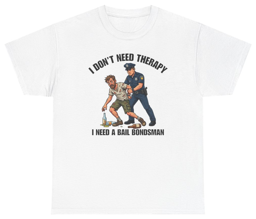 Funny I Don't Need Therapy I Need A Bail Bondsman Tee T-Shirt featuring bold sarcastic humor and graphic design, perfect for casual wear and humor lovers