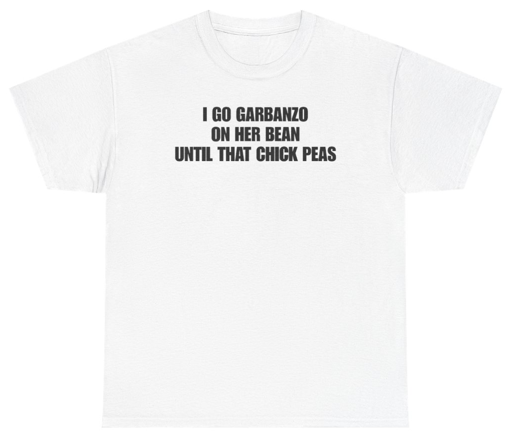 Funny I Go Garbanzo On Her Bean Until That Chick Peas Tee T-Shirt featuring bold sarcastic humor and graphic design, perfect for casual wear and humor lovers