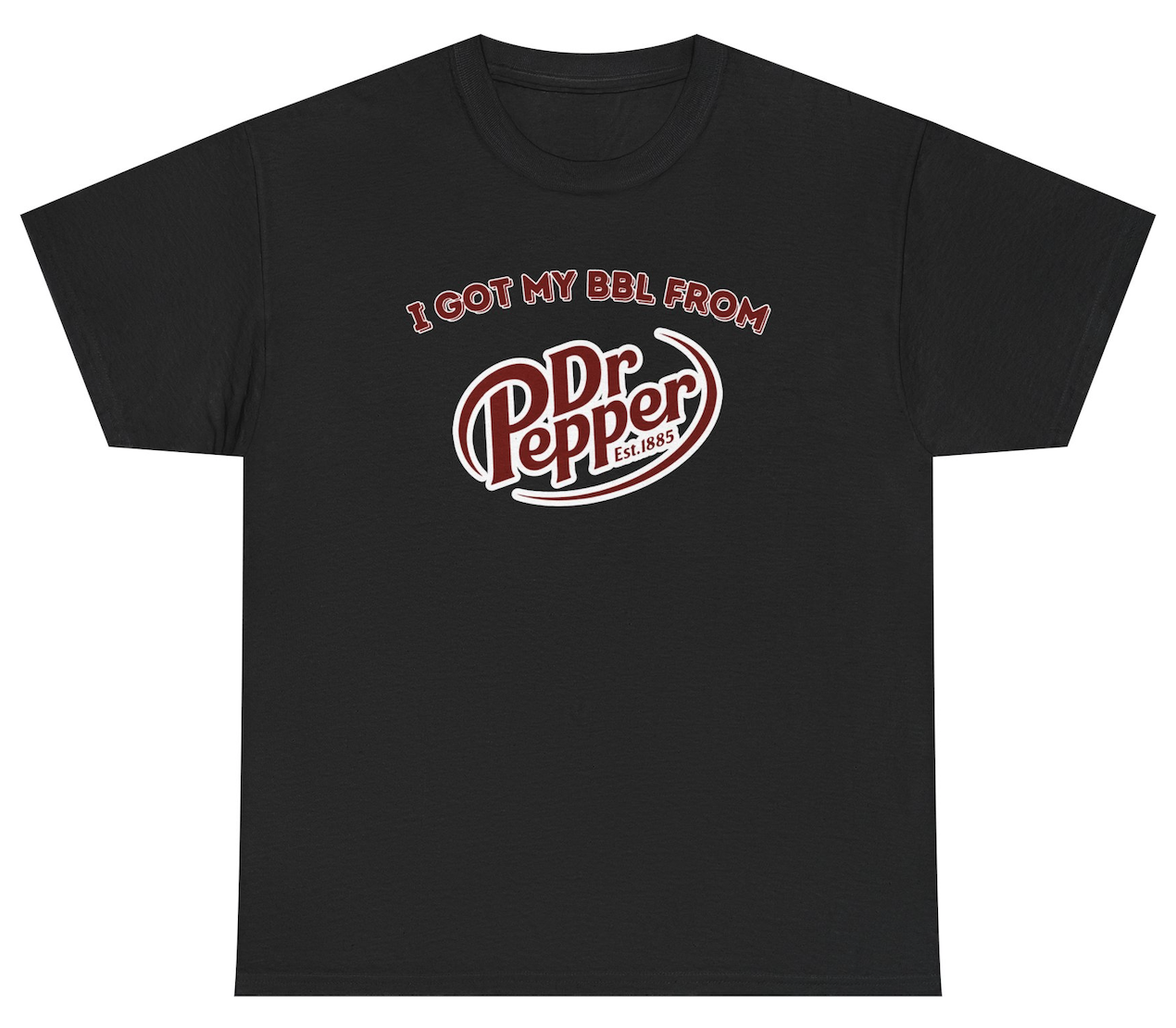 Funny I Got My BBL From Dr Pepper T-Shirt featuring adult humor and meme-inspired design, perfect for casual wear and humor lovers.