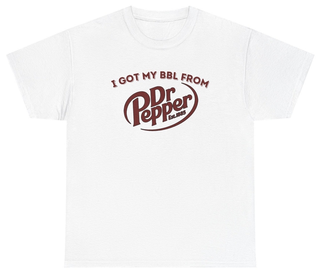 Funny I Got My BBL From Dr Pepper T-Shirt featuring adult humor and meme-inspired design, perfect for casual wear and humor lovers.