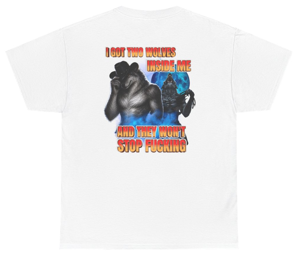 Funny I Got Two Wolves Inside Me And They Won't Stop F*cking Tee (BACKPRINT) T-Shirt featuring bold sarcastic humor and graphic design, perfect for casual wear and humor lovers
