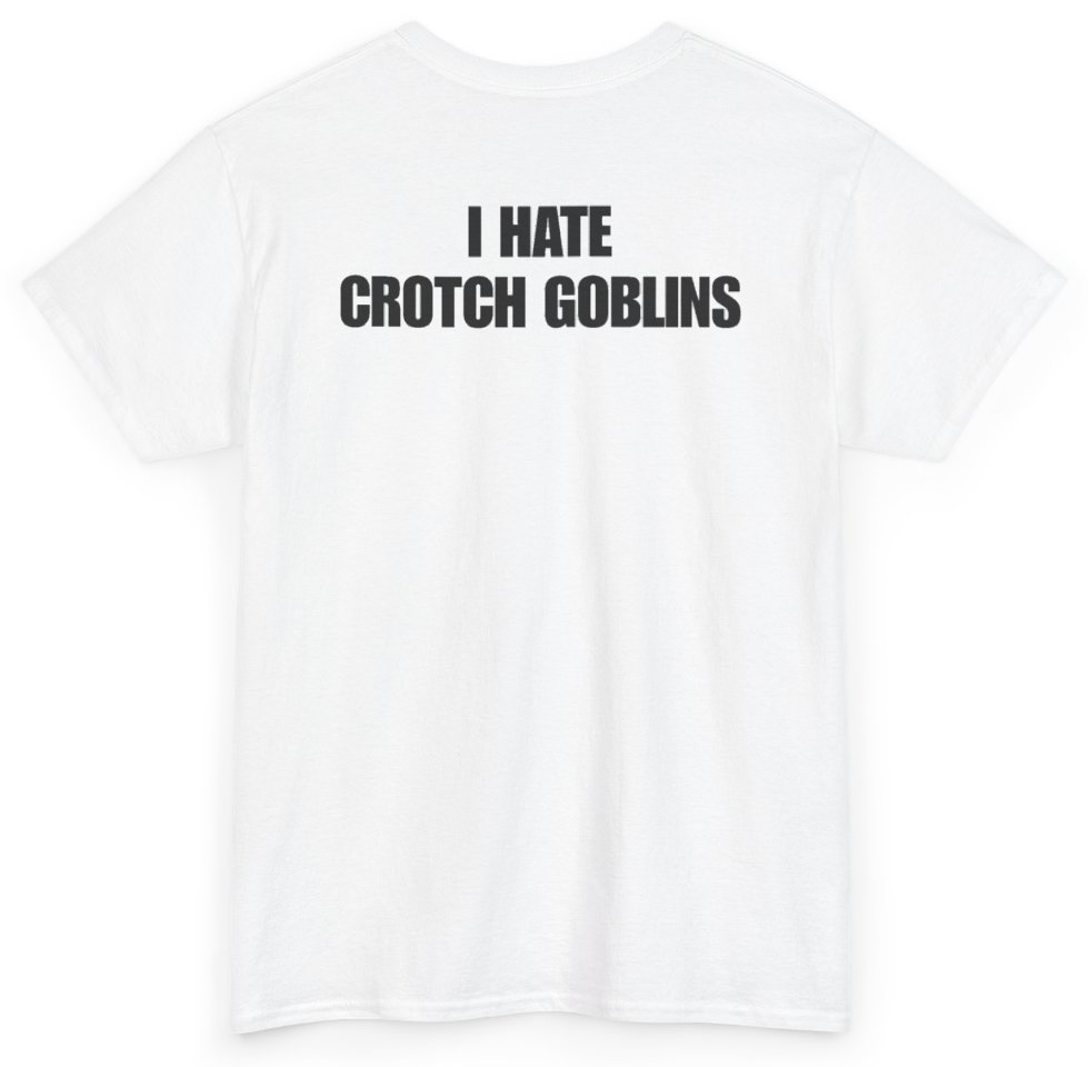 Funny I Hate Crotch Goblins (BACKPRINT) T-Shirt featuring bold sarcastic humor and graphic design, perfect for casual wear and humor lovers