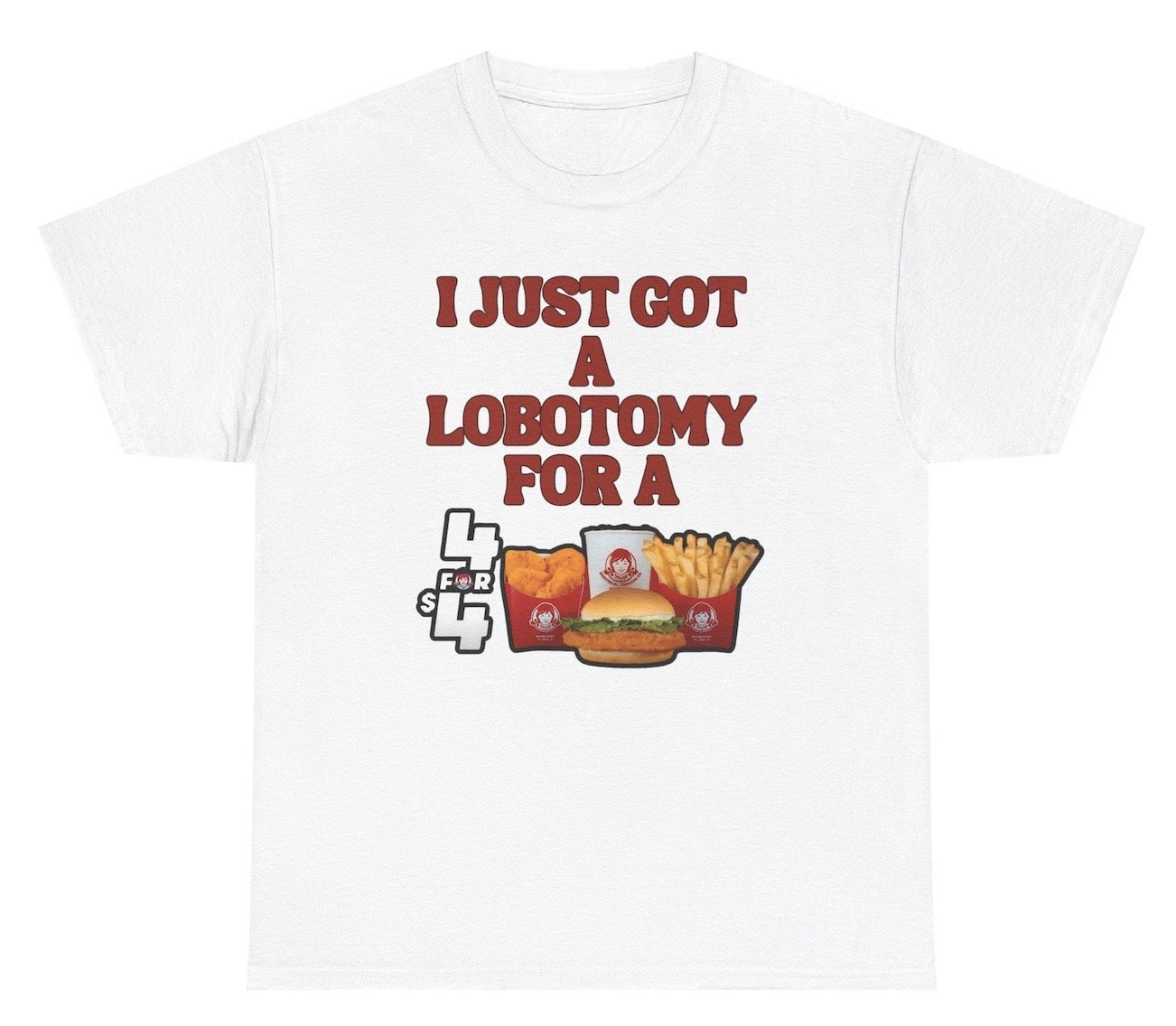 Funny I Just Got A Lobotomy For A Wendy's 4 For 4 T-Shirt featuring unhinged humor and meme-inspired design, perfect for casual wear and fast food lovers.